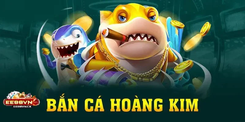 Bắn Cá Hoàng Kim